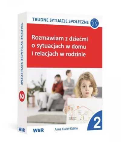 Rozmawiam z dziećmi o sytuacjach w domu i. cz.2 - Anna Kuziel- Kalina