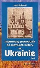 Ilustrowany przewodnik po zabytkach kultury na Ukrainie Tokarski