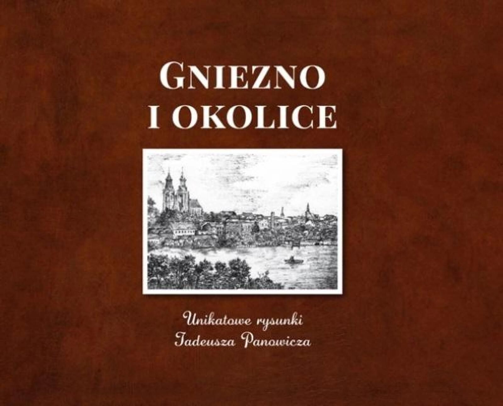 Gniezno i okolice. Unikatowe rysunki Wagros Tadeusz Panowicz Rok