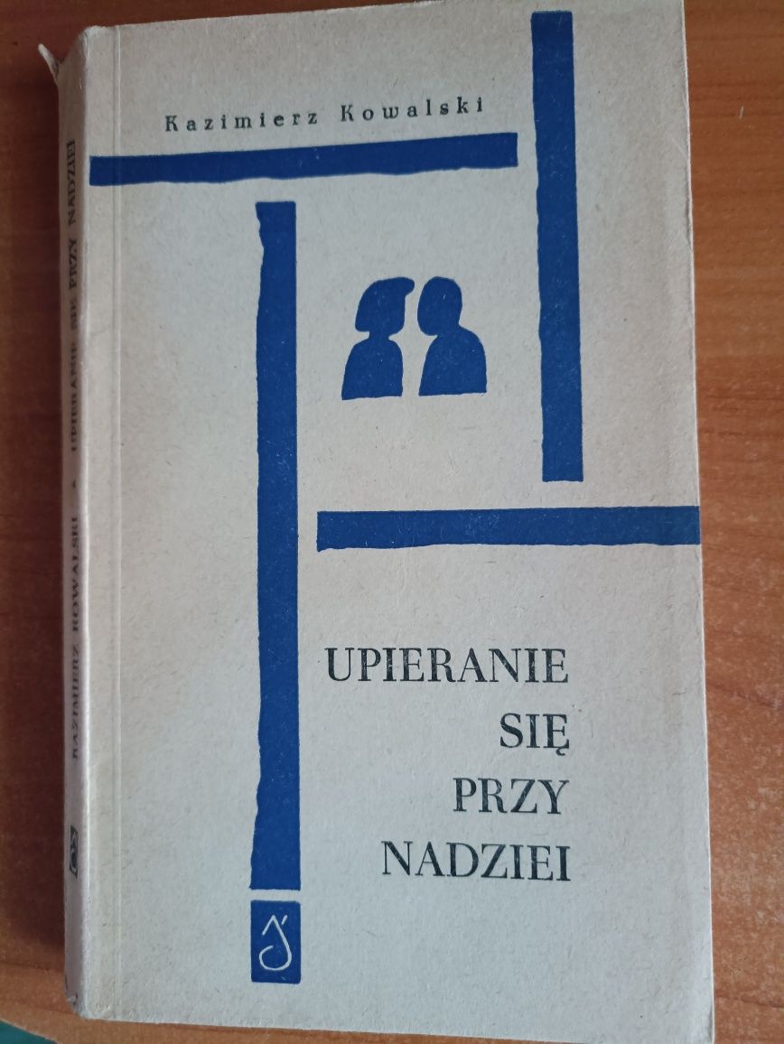 Kazimierz Kowalski "Upieranie się przy nadziei"