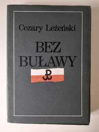 Bez buławy Generała "Grota" żołnierski los Cezary Leżeński