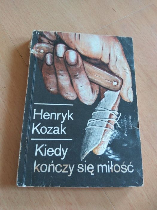 Henryk Kozak ,,Kiedy kończy się miłość"