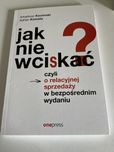 Jak nie wciskac czyli o relacyjnej  sprzedazy w bezposrednim wydaniu.