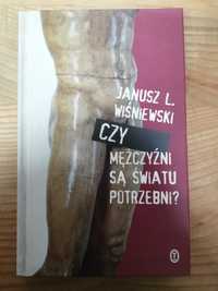 Janusz Leon Wisniewski Czy mezczyzni sa swiatu potrzebni?