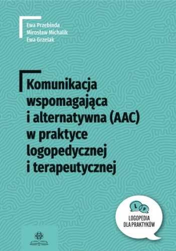 Komunikacja wspomagająca i alternatywna (AAC) - Ewa Przebinda, Mirosł