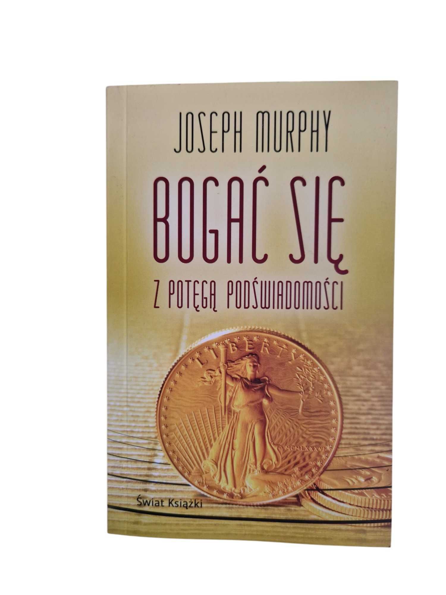 Bogać się z potęgą podświadomości- Joseph Murphy
