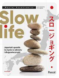 Slow Life. Japoński Sposób Na Życie W Zdrowiu.