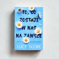 "To co zostaje w nas na zawsze" , Lucy Score -nowa