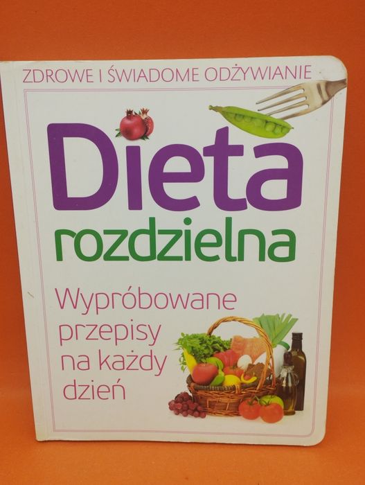 Dieta rozdzielna - Wypróbowane przepisy na każdy dzień