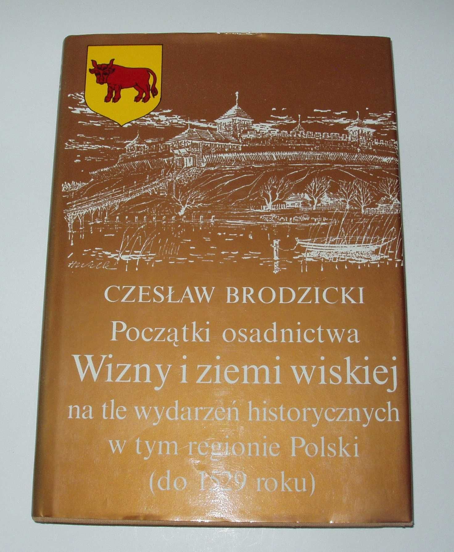 Początki osadnictwa Wizny i ziemi wiskiej , Brodzicki Czesław