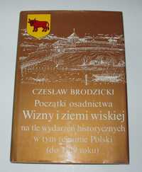 Początki osadnictwa Wizny i ziemi wiskiej , Brodzicki Czesław