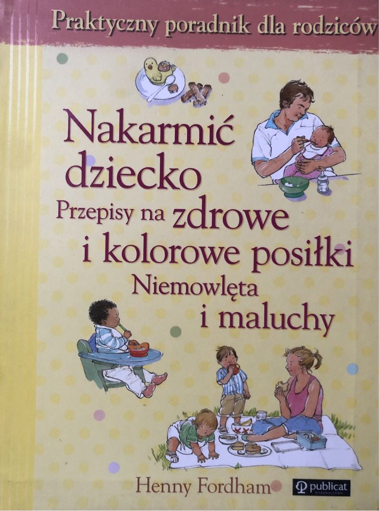 Ksiazka Nakarmic dziecko. Przepisy na zdrowe i kolorowe posilk