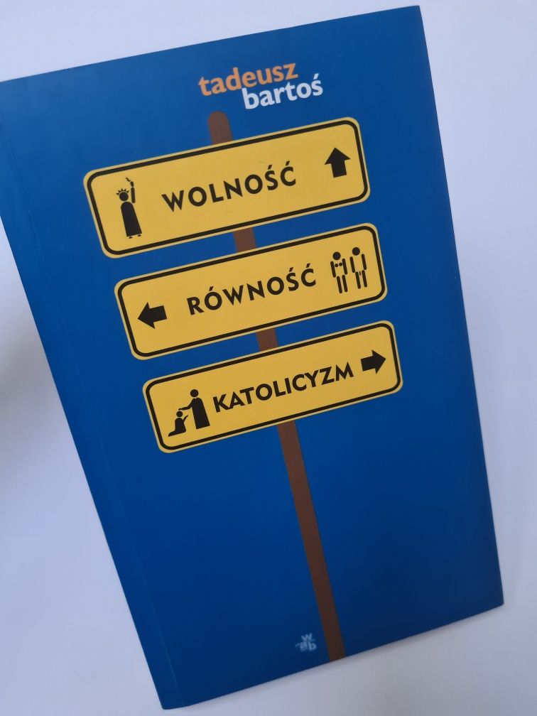 Wolność Równość Katolicyzm - Tadeusz Bartoś