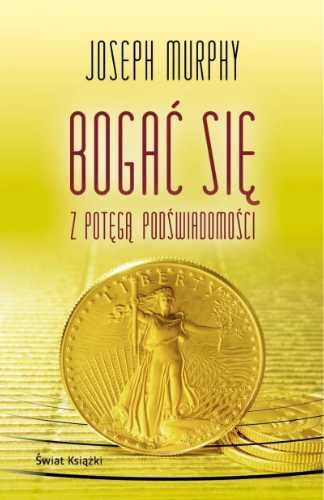 Bogać się z potęgą podświadomości TW - Joseph Murphy