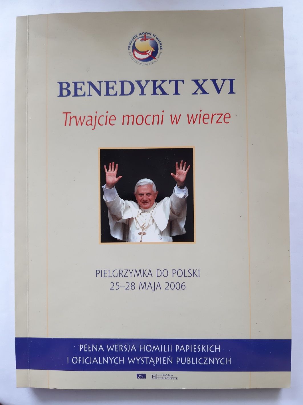 Trwajcie mocni w wierze, Benedykt XVI, pielgrzymka do Polski maj 2006