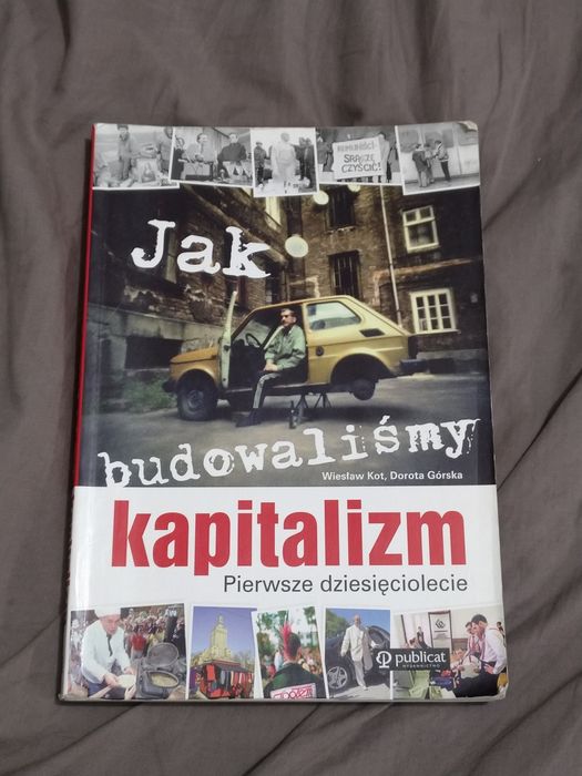 Górska Kot Jak budowaliśmy kapitalizm Pierwsze dziesięciolecie