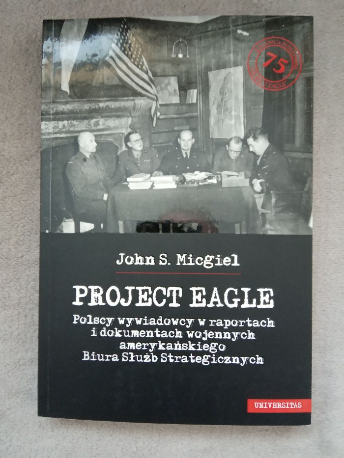 Project Eagle. Polscy wywiadowcy w raportach i dokumentach...