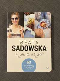 Beata Sadowska „ I jak tu nie jeść „.