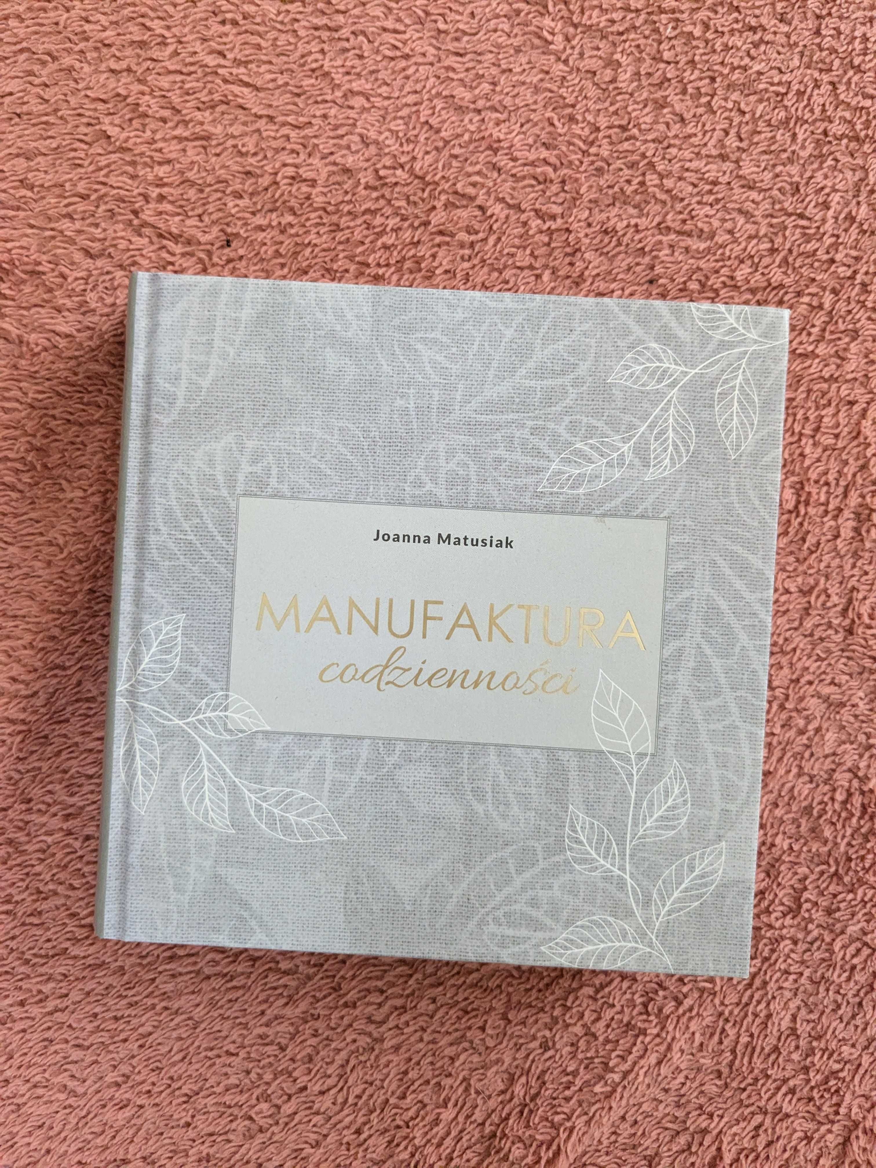Manufaktura codzienności - Joanna Matusiak