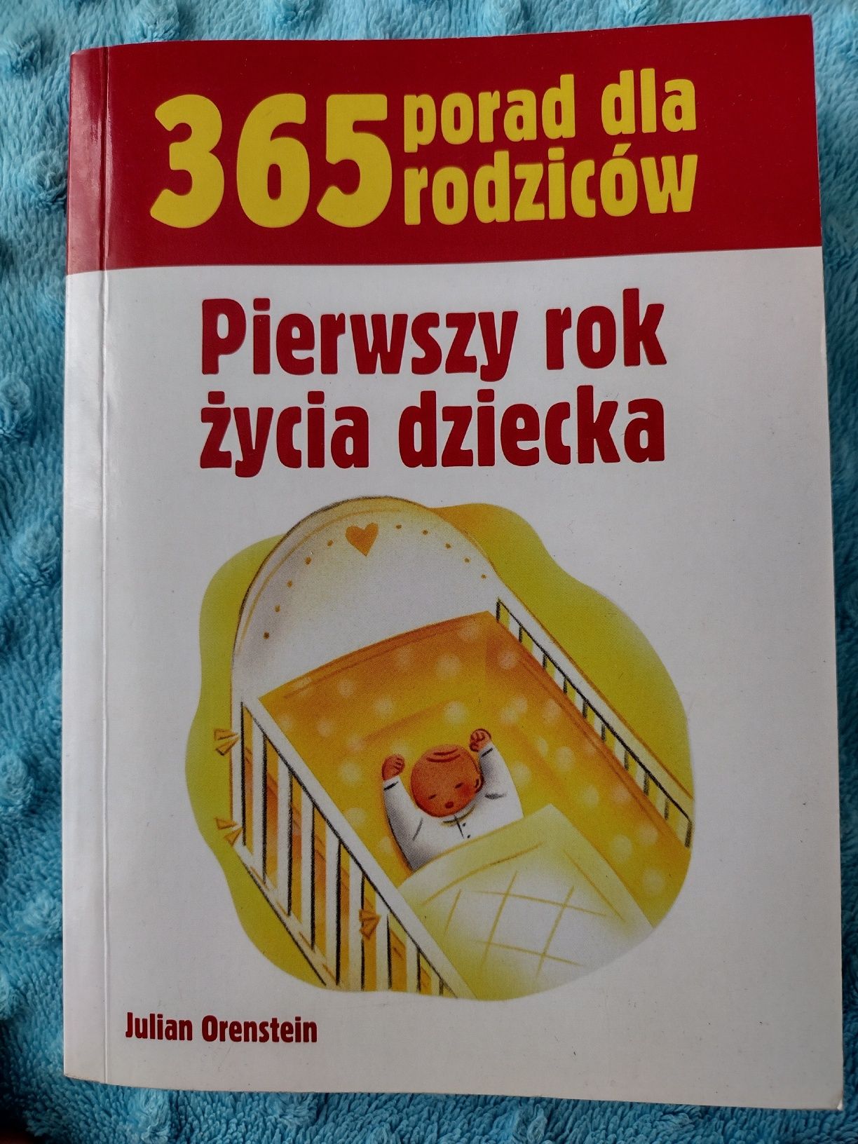 Pierwszy rok życia dziecka - 365 porad dla rodziców