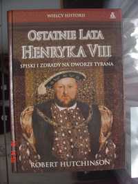 Hutchinson Robert - Ostatnie lata Henryka VIII