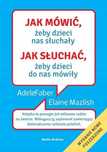 Jak mówić żeby dzieci nas słuchały Jak słuchać żeby dzieci do nas