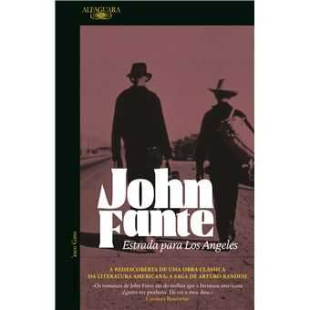 John Fante: Estrada para Los Angeles/ Pergunta ao Pó/ Sonhos de..