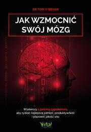 # Jak wzmocnić swój mózg.
Autor: O’Bryan Tom