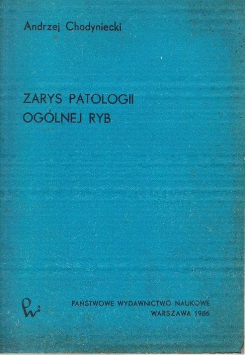 Zarys Patologii ogólnej ryb Andrzej Chodyniecki PWN 1986