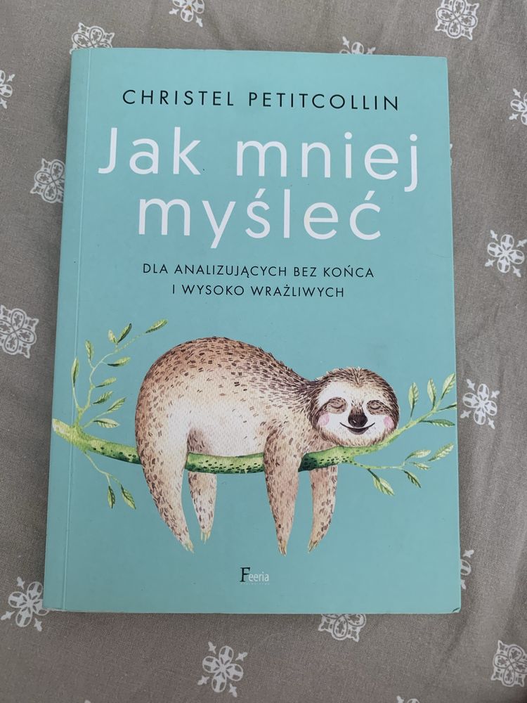 Jak mniej myśleć. Christel Petitcollin.