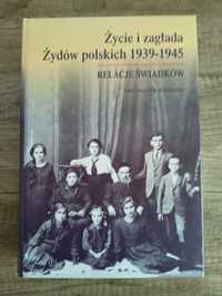 Życie i zagłada Żydów polskich r.1939 do 1945 Relacje Świadków