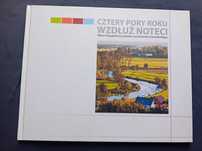 Cztery pory roku wzdłuż Noteci. Album fotograficzny... 2015 r. Wyd. I.