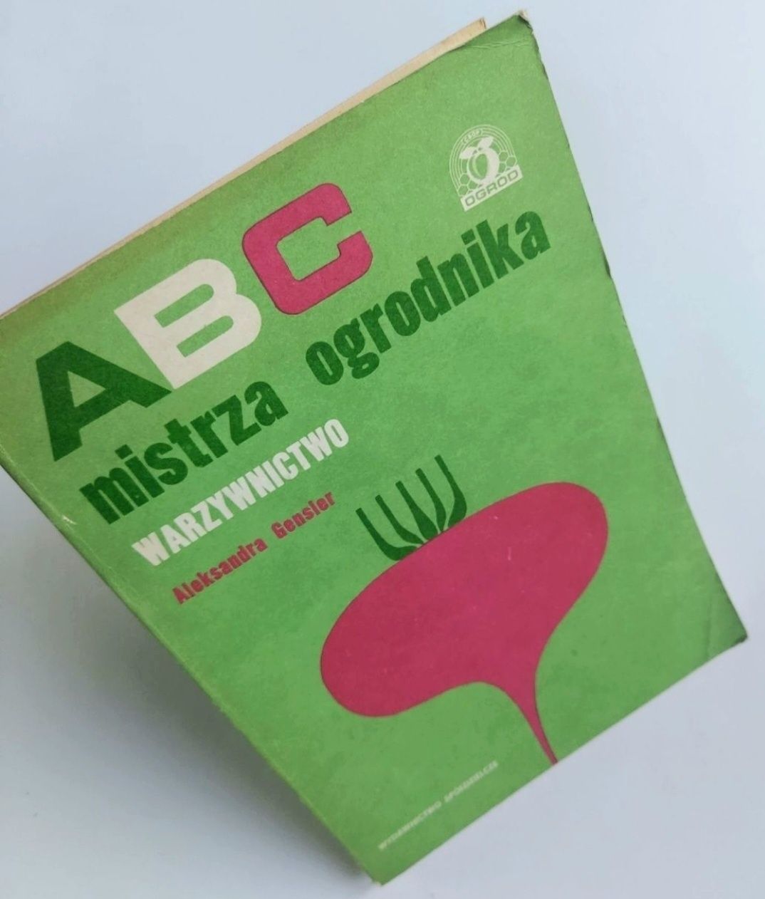 ABC mistrza ogrodnika - Warzywnictwo - Aleksandra Gensler