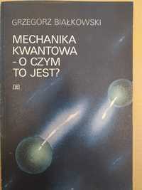 Mechanika kwantowa - o czym jest? - Grzegorz Białkowski