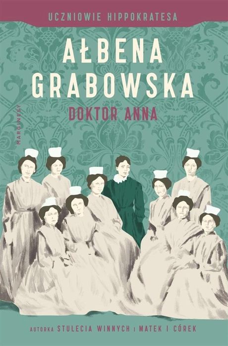 Uczniowie Hippokratesa T.2 Doktor Anna Marginesy Ałbena Grabowska Rok