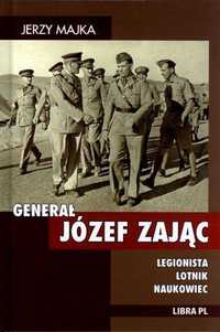 Generał Józef Zając. Legionista, Lotnik, Naukowiec