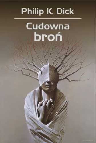 Cudowna broń - Philip K. Dick, Krzysztof Sokołowski, Wojciech Siudmak