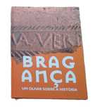 Bragança, Um Olhar Sobre a História, de  António Lima
