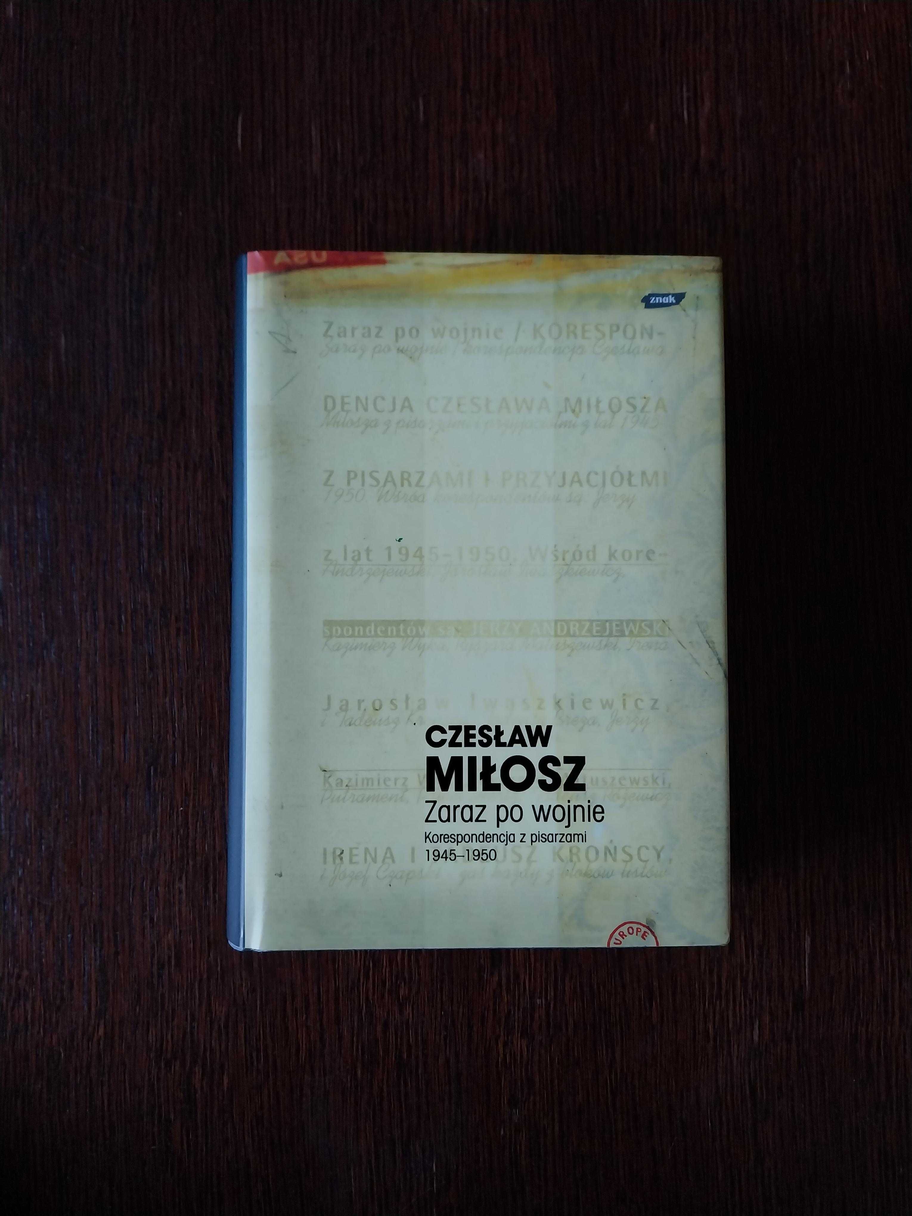 Czesław Miłosz Zaraz po wojnie Korespondencja z pisarzami 1945 - 1950