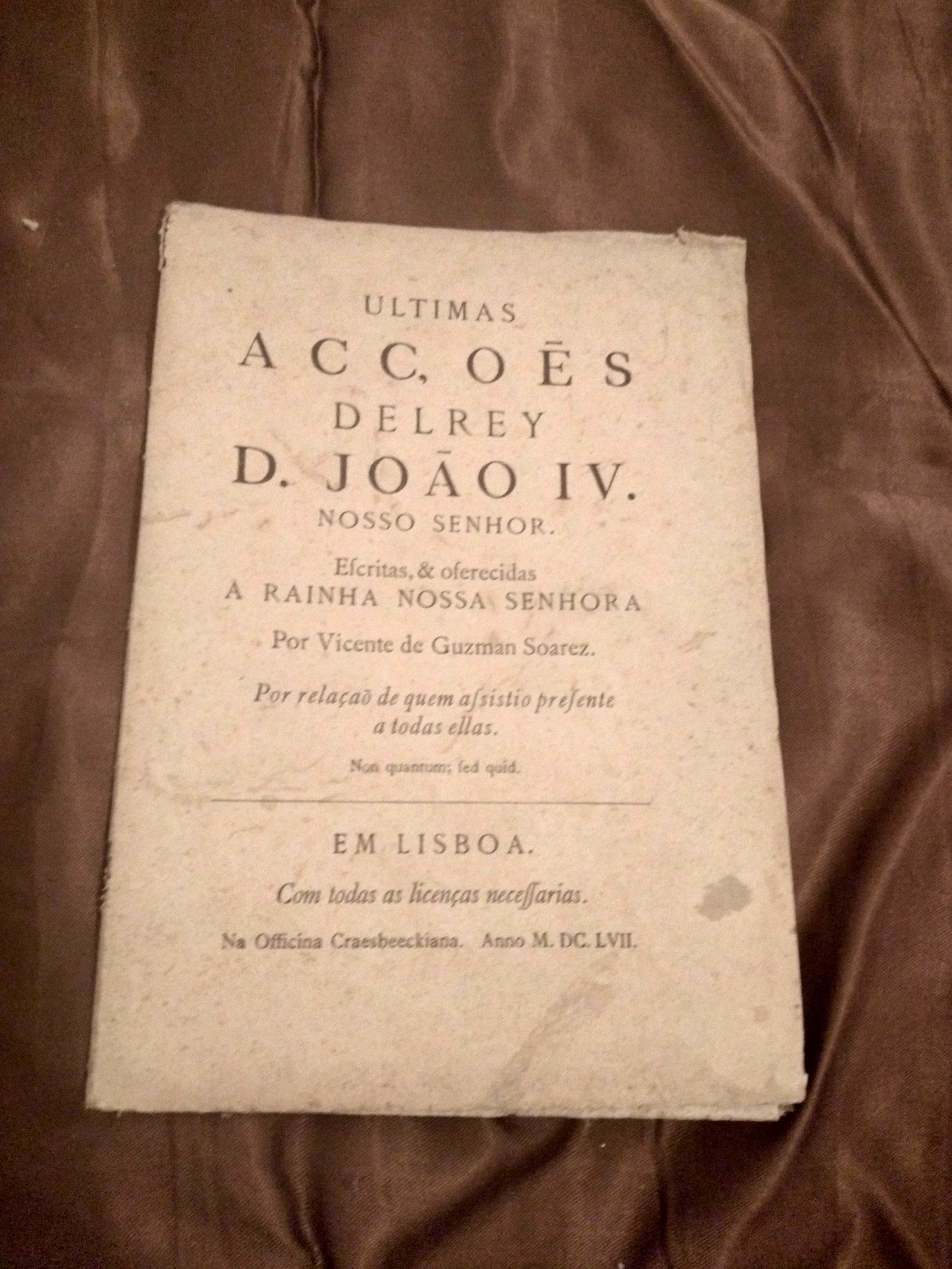 ÚLTIMAS ACÇÕES DEL REY D. JOÃO IV, NOSSO SENHOR. por V. Guzman Soarez