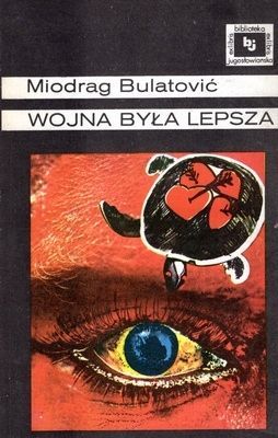 Wojna Była Lepsza Miodrag Bulatovic