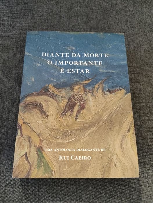 Diante da Morte o Importante é Estar - Rui Caeiro