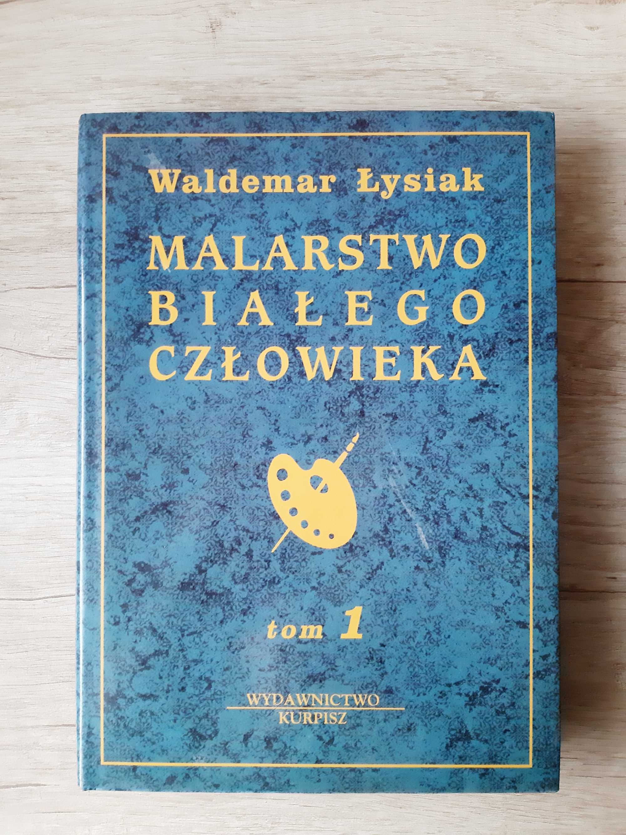 Malarstwo białego człowieka. Tom 1 - Waldemar Łysiak