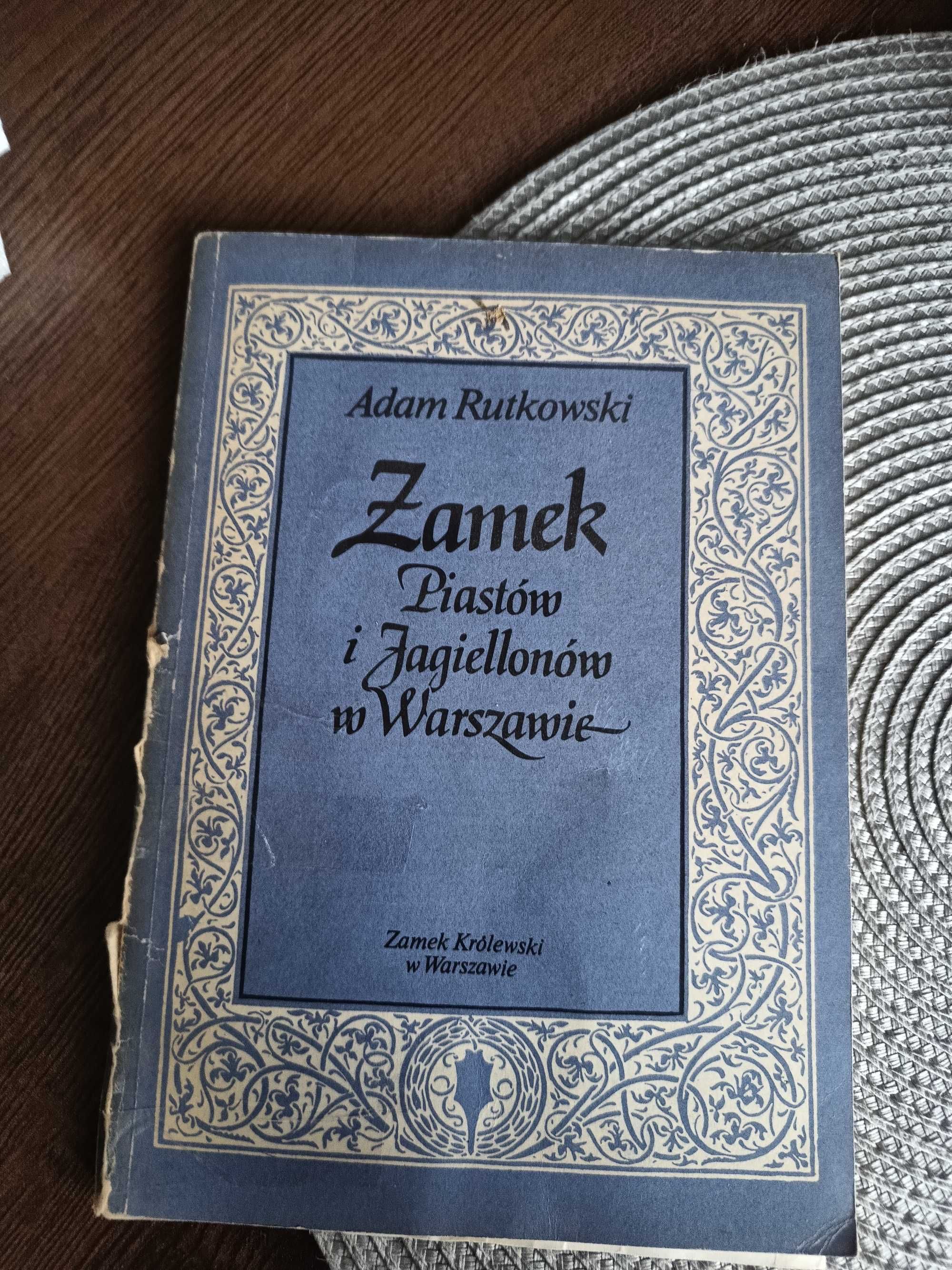 Zamek Piastów i Jagiellonów w Warszawie . Adam Rutkowski