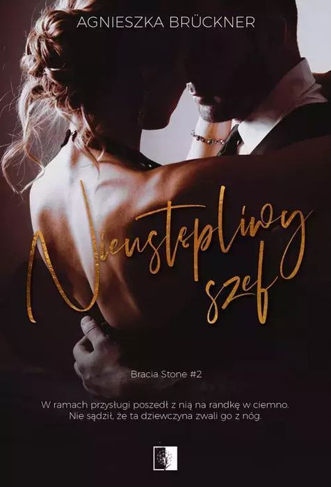 Nieustępliwy Szef. Seria Bracia Stone. Tom 2 Agnieszka Brückner Nowa