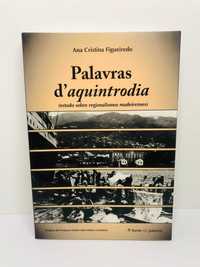 Palavras D'Aquintrodia - Ana Cristina Figueiredo