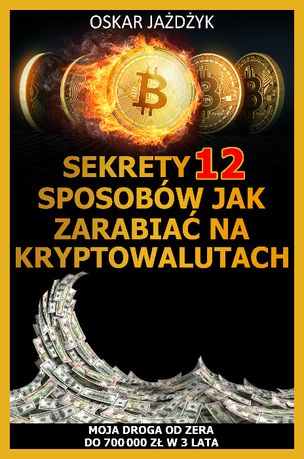 Sekrety 12 Sposobów Jak Zarabiać Na Kryptowalutach - Oskar Jażdżyk