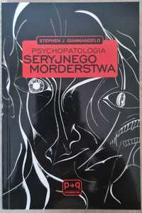 Stephen J. Giannangelo - Psychopatologia seryjnego morderstwa