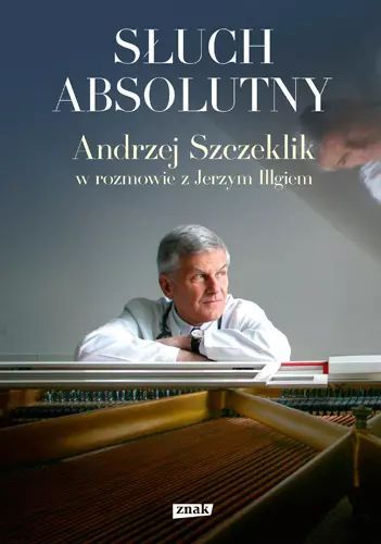 Słuch Absolutny. Andrzej Szczeklik W Rozmowie Z Jerzym Illgiem Znak