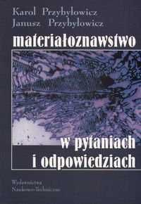 Materiałoznawstwo w pytaniach i odpowiedziach Karol Przybyłowicz -bdb!
